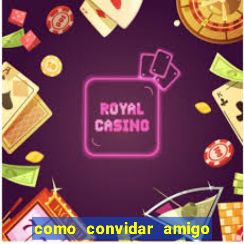 como convidar amigo estrela bet